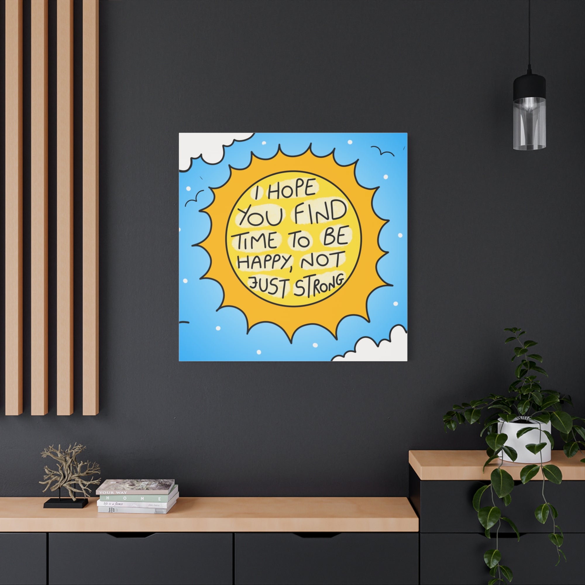 Motivational Canvas Art - "I Hope You Find Time to Be Happy, Not Just Strong"