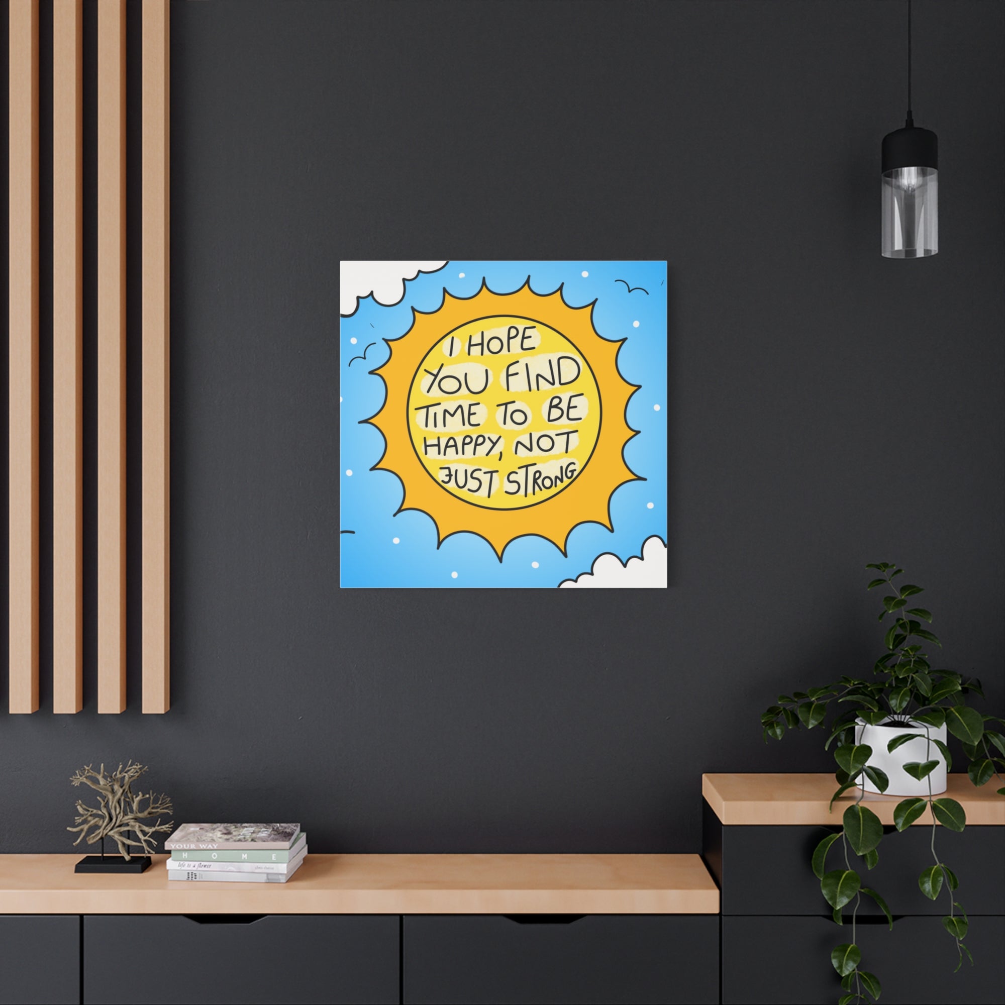 Motivational Canvas Art - "I Hope You Find Time to Be Happy, Not Just Strong"