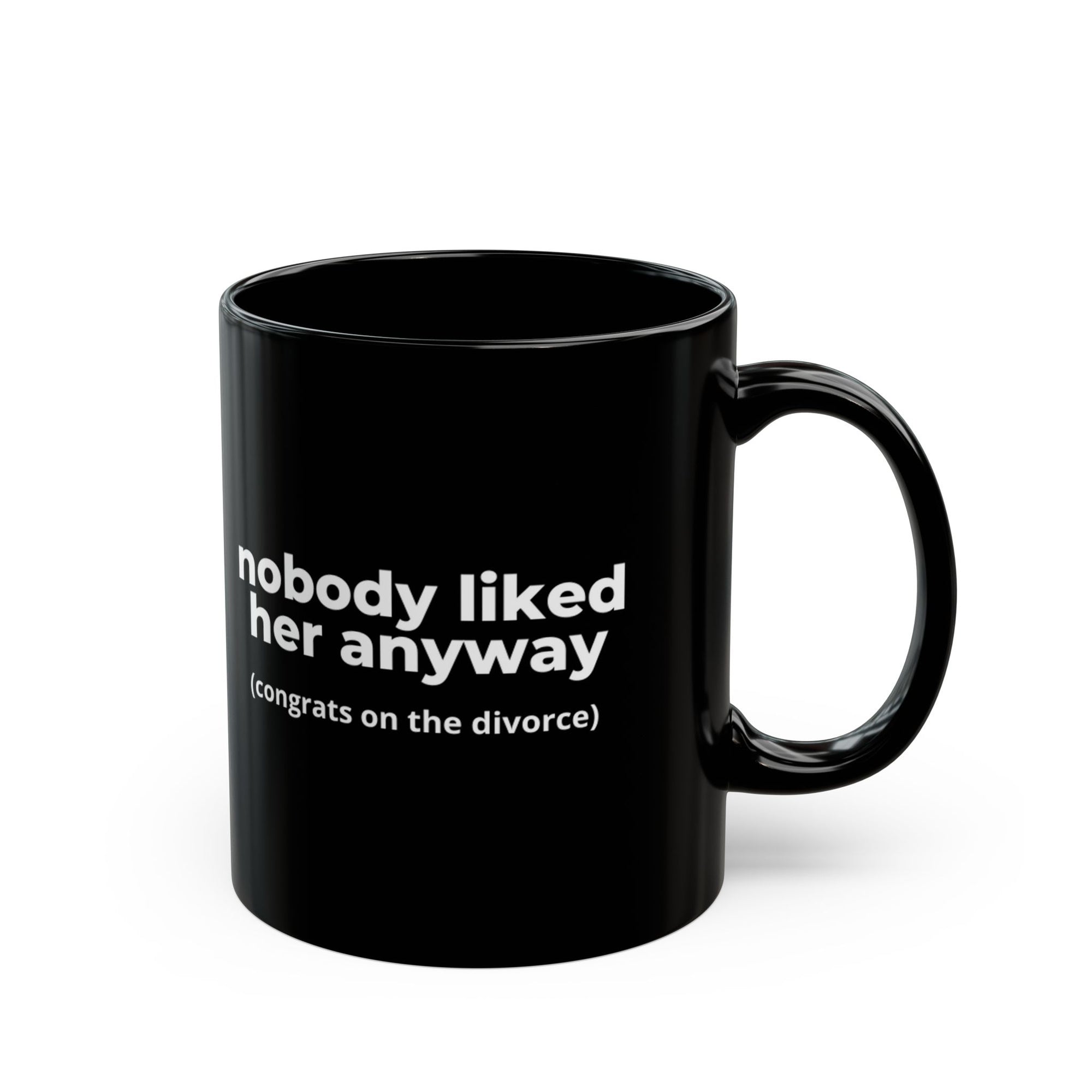 nobody liked her anyway: 11oz Black Mug