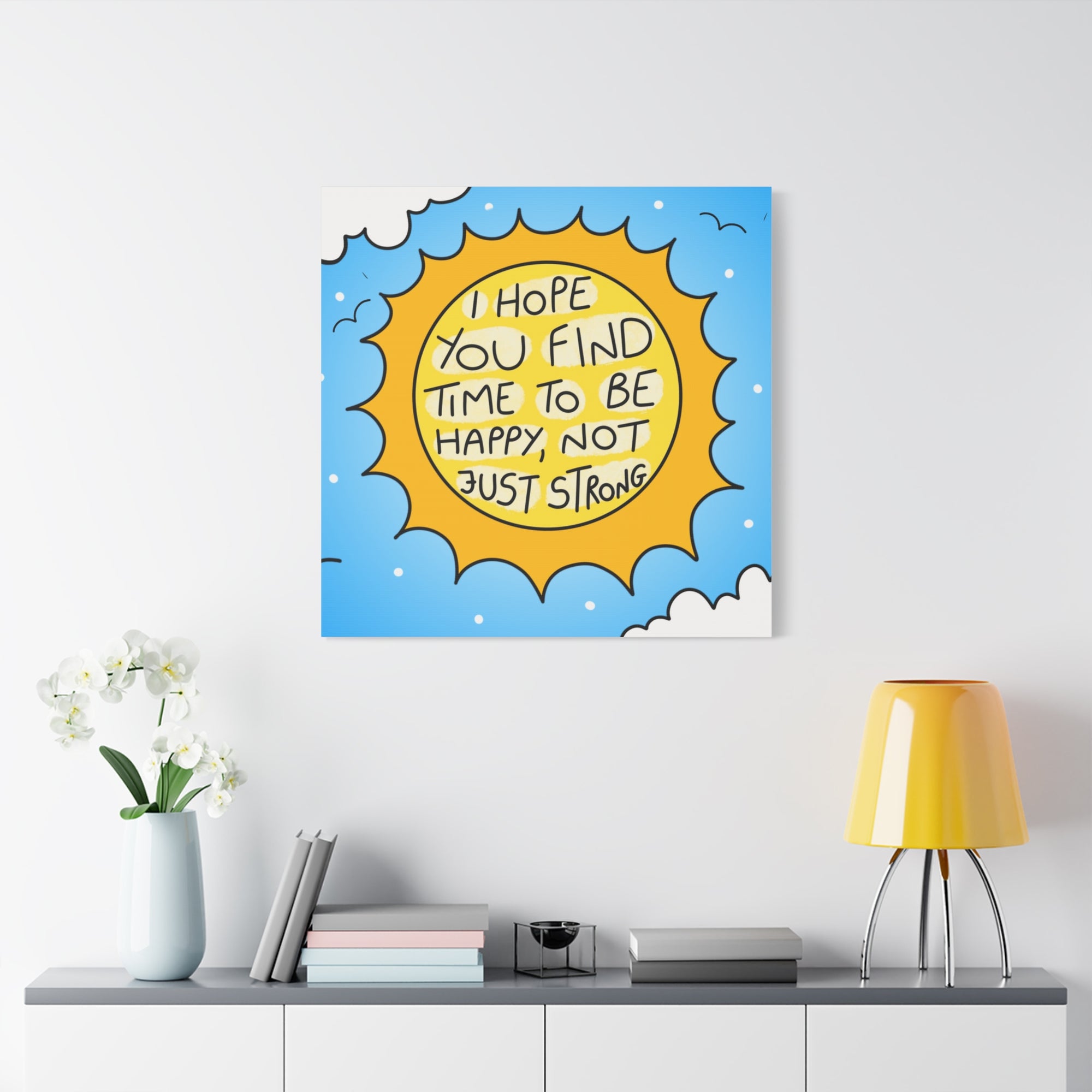 Motivational Canvas Art - "I Hope You Find Time to Be Happy, Not Just Strong"
