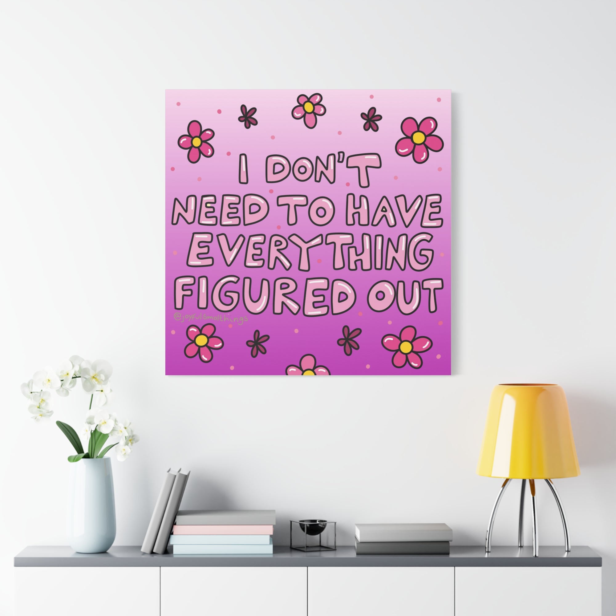 Motivational Flower Canvas Art - "I Don't Need to Have Everything Figured Out" - 1.25" Stretched