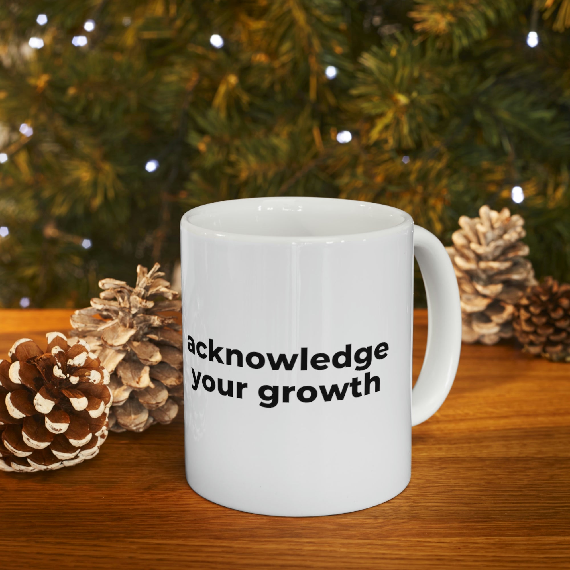 Acknowledge Your Growth - Ceramic Mug 11oz