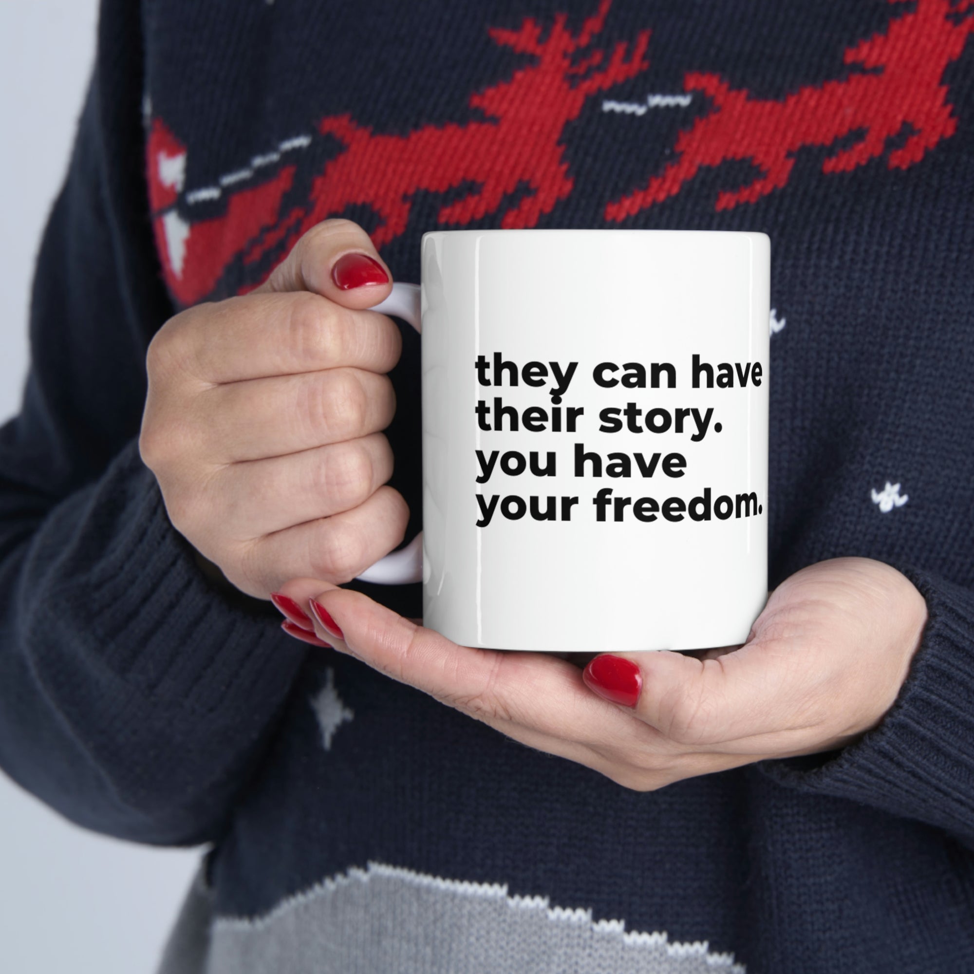 You have your freedom - Ceramic Mug 11oz