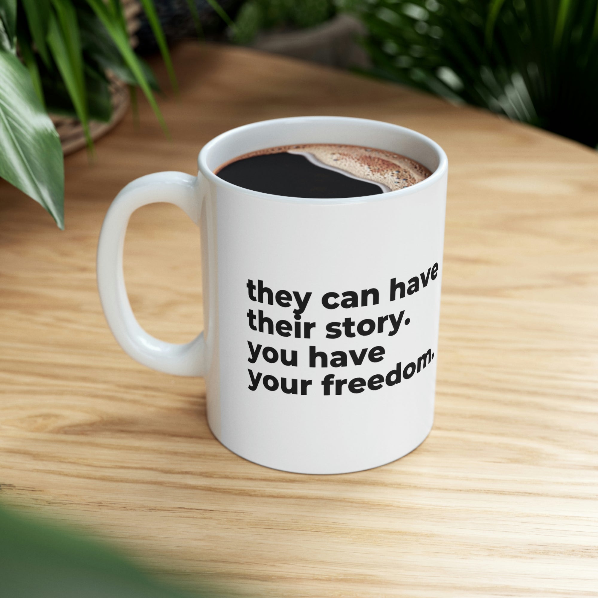 You have your freedom - Ceramic Mug 11oz
