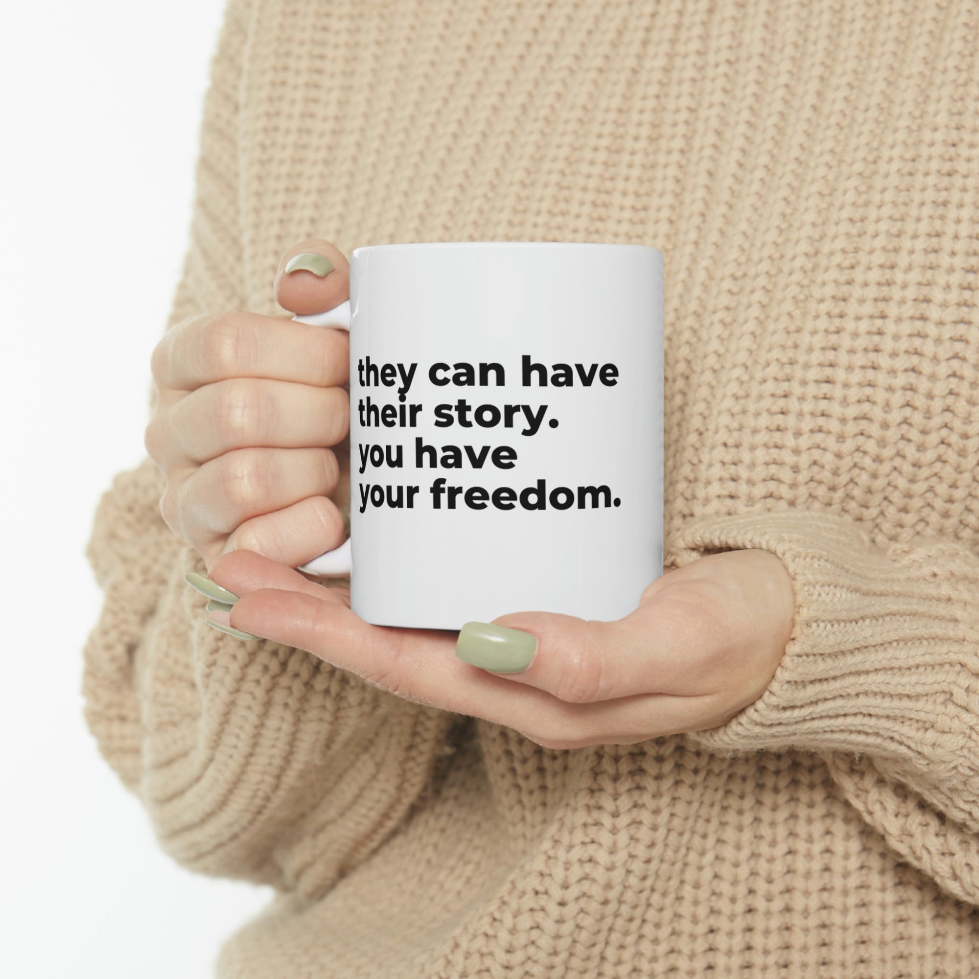 You have your freedom - Ceramic Mug 11oz