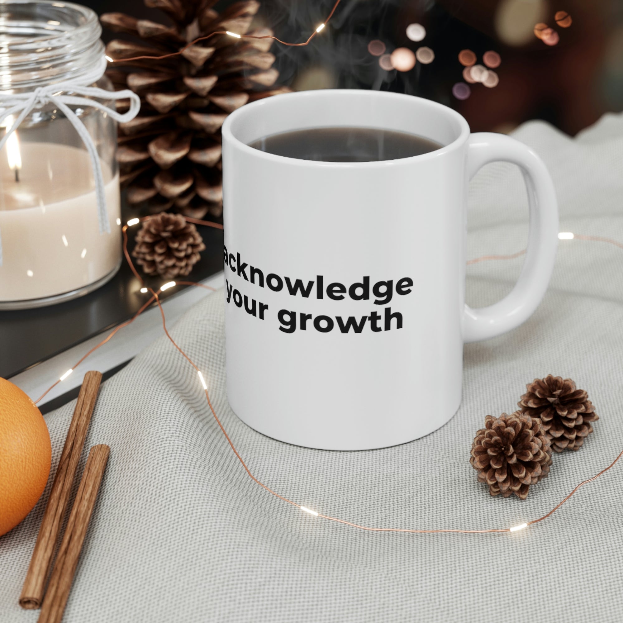 Acknowledge Your Growth - Ceramic Mug 11oz